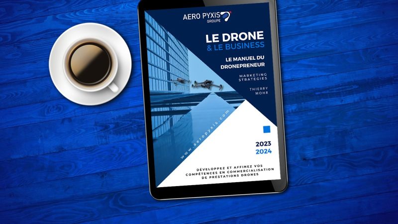 « Le Drone & le Business » : le manuel du dronepreneur est disponible !