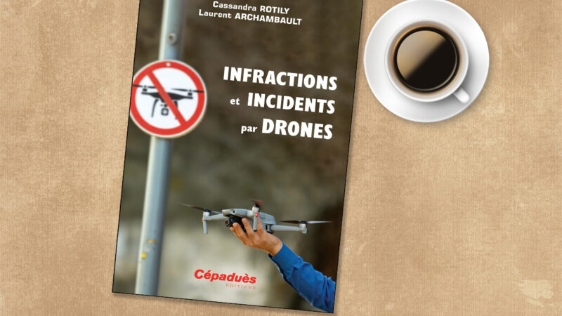 Infractions et incidents par drones : un livre pour tout savoir sur le cadre juridique et sécuritaire des drones