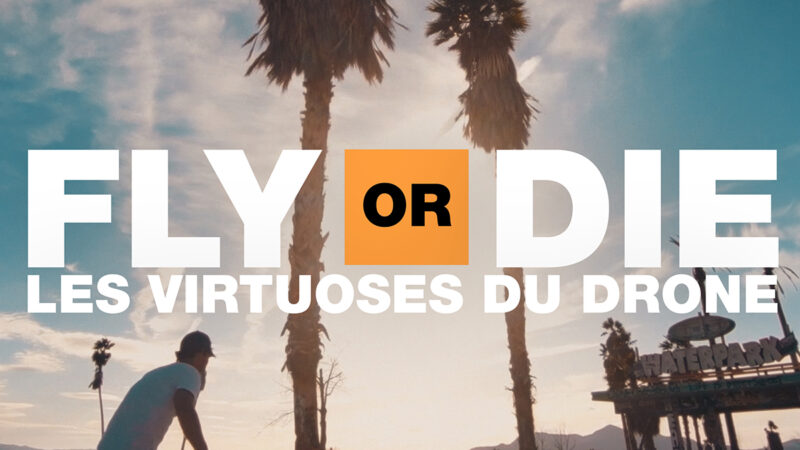 Fly Or Die sur France TV : un documentaire et une série de 5 épisodes sur les drones FPV